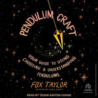 Title: Pendulum Craft: Your Guide to Using, Choosing & Understanding Pendulums, Author: Fox Taylor