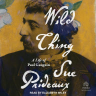 Title: Wild Thing: A Life of Paul Gauguin, Author: Sue Prideaux