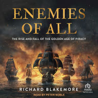 Title: Enemies of All: The Rise and Fall of the Golden Age of Piracy, Author: Richard Blakemore