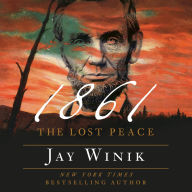 Title: 1861: The Lost Peace, Author: Jay Winik