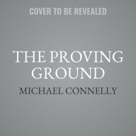 Title: The Proving Ground: A Lincoln Lawyer Novel, Author: Michael Connelly