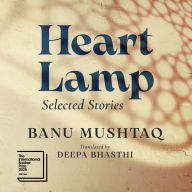 Title: Heart Lamp: Selected Stories (International Booker Prize Winner), Author: Banu Mushtaq