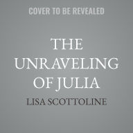 Title: The Unraveling of Julia, Author: Lisa Scottoline