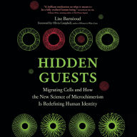 Title: Hidden Guests: Migrating Cells and How the New Science of Microchimerism Is Redefining Human Identity, Author: Lise Barnéoud