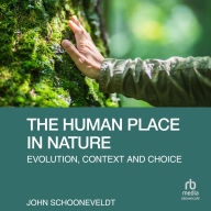 Title: The Human Place in Nature: Evolution, Context and Choice, Author: John Schooneveldt