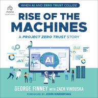Title: Rise of the Machines: A Project Zero Trust Story, Author: George Finney