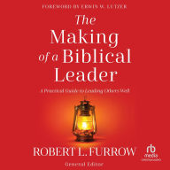 Text book downloader The Making of a Biblical Leader: A Practical Guide to Leading Others Well by Robert Furrow, Erwin W. Lutzer English version CHM iBook PDF 9780736991513