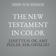 Title: The New Testament in Color: A Multiethnic Bible Commentary, Author: Janette H. Ok