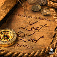 Title: Lost Loot: Cursed Treasures and Blood Money, Author: John Willis