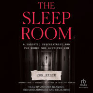 Title: The Sleep Room: A Sadistic Psychiatrist and the Women Who Survived Him, Author: Jon Stock