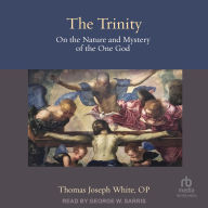 Title: The Trinity: On the Nature and Mystery of the One God, Author: Thomas Joseph White