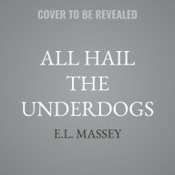 Title: All Hail the Underdogs, Author: E.L. Massey