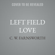 Title: Left Field Love, Author: C W Farnsworth