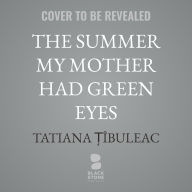 Title: The Summer My Mother Had Green Eyes, Author: Tatiana T?îbuleac