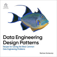 Title: Data Engineering Design Patterns: Recipes for Solving the Most Common Data Engineering Problems, Author: Bartosz Konieczny