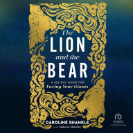 Title: The Lion and the Bear: A 100-Day Guide for Facing Your Giants, Author: Caroline Shankle