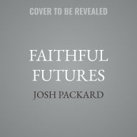 Title: Faithful Futures: Sacred Tools for Engaging Younger Generations, Author: Josh Packard
