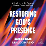 Title: Restoring God's Presence: Living Daily in the Power of His Joy, Peace, and Rest, Author: Guillermo Maldonado