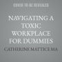 Navigating a Toxic Workplace For Dummies