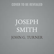 Title: Joseph Smith: The Rise and Fall of an American Prophet, Author: John G. Turner
