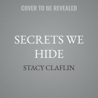 Title: Secrets We Hide, Author: Stacy Claflin