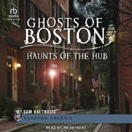Title: Ghosts of Boston: Haunts of the Hub, Author: Sam Baltrusis