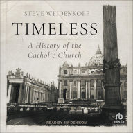 Title: Timeless: A History of the Catholic Church, Author: Steve Weidenkopf