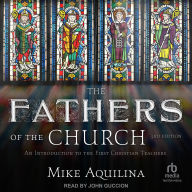 Title: The Fathers of the Church [Third Edition]: An Introduction to the First Christian Teachers, Author: Mike Aquilina