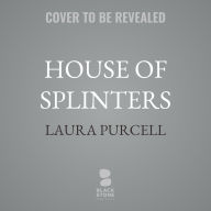 Title: House of Splinters, Author: Laura Purcell