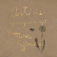 Title: Art Is: A Journey into the Light, Author: Makoto Fujimura