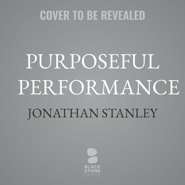 Purposeful Performance: The Secret Mix of Connecting, Leading, and Succeeding