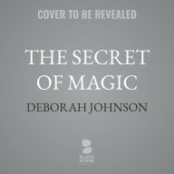 Title: The Secret of Magic, Author: Deborah Johnson