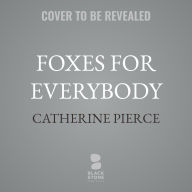 Title: Foxes for Everybody: Twenty-Four Hours of Early Motherhood, Author: Catherine Pierce