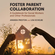 Title: Foster Parent Collaboration: A Guidebook for Social Workers and Other Professionals, Author: Amanda Preston