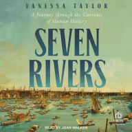 Title: Seven Rivers: A Journey Through the Currents of Human History, Author: Vanessa Taylor