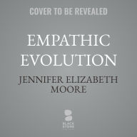 Title: Empathic Evolution: An Invitation from the Council of We, Author: Jennifer Elizabeth Moore