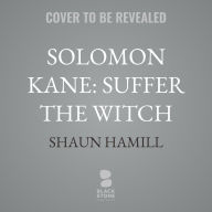 Title: Solomon Kane: Suffer The Witch, Author: Shaun Hamill