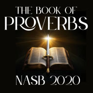 Title: The Book of Proverbs: NASB 2020, Author: New American Standard Bible