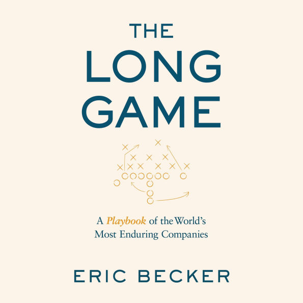The Long Game: A Playbook of the World's Most Enduring Companies