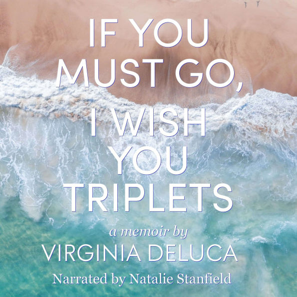 If You Must Go, I Wish You Triplets: A Memoir