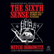 Title: The Sixth Sense: Napoleon Hill's Ultimate Step to Success, Author: Mitch Horowitz