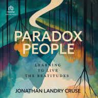 Title: Paradox People: Learning to Live the Beatitudes, Author: Jonathan Landry Cruse