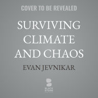 Title: Surviving Climate and Chaos: What Dinosaurs Teach Us About Climate Change and Resilience, Author: Evan Jevnikar