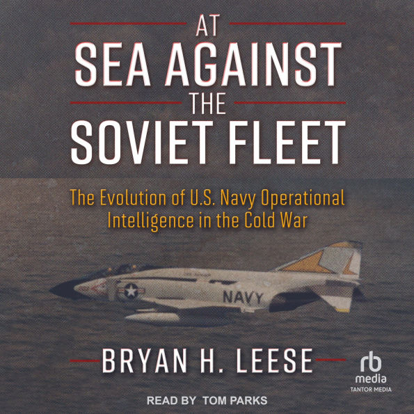 At Sea Against the Soviet Fleet: The Evolution of U.S. Navy Operational Intelligence in the Cold War