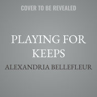 Title: Playing for Keeps, Author: Alexandria Bellefleur