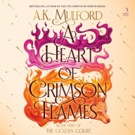 Title: A Heart of Crimson Flames: A Novel, Author: A. K. Mulford