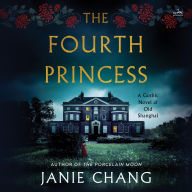 Title: The Fourth Princess: A Gothic Novel of Old Shanghai, Author: Janie Chang