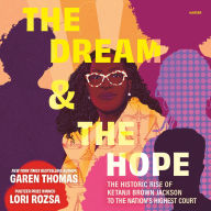 Title: The Dream & the Hope: The Historic Rise of Ketanji Brown Jackson to the Nation's Highest Court, Author: Garen Thomas