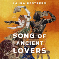 Title: Song of Ancient Lovers: A Novel, Author: Laura Restrepo