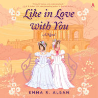 Title: Like in Love with You: A Novel, Author: Emma R. Alban